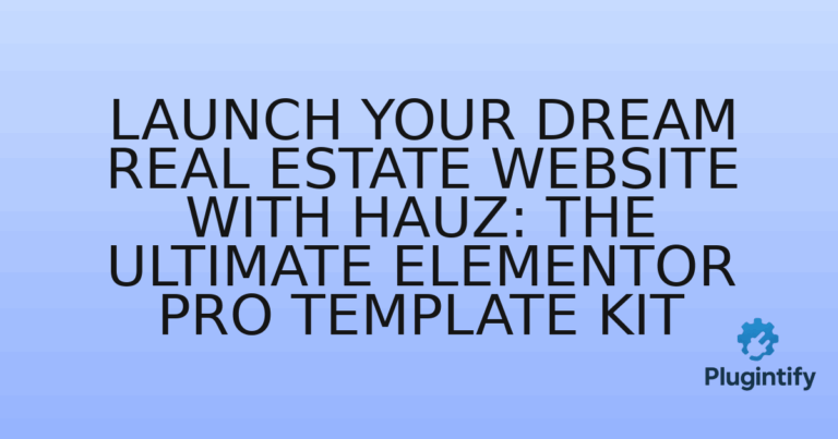 Read more about the article Launch Your Dream Real Estate Website with Hauz: The Ultimate Elementor Pro Template Kit