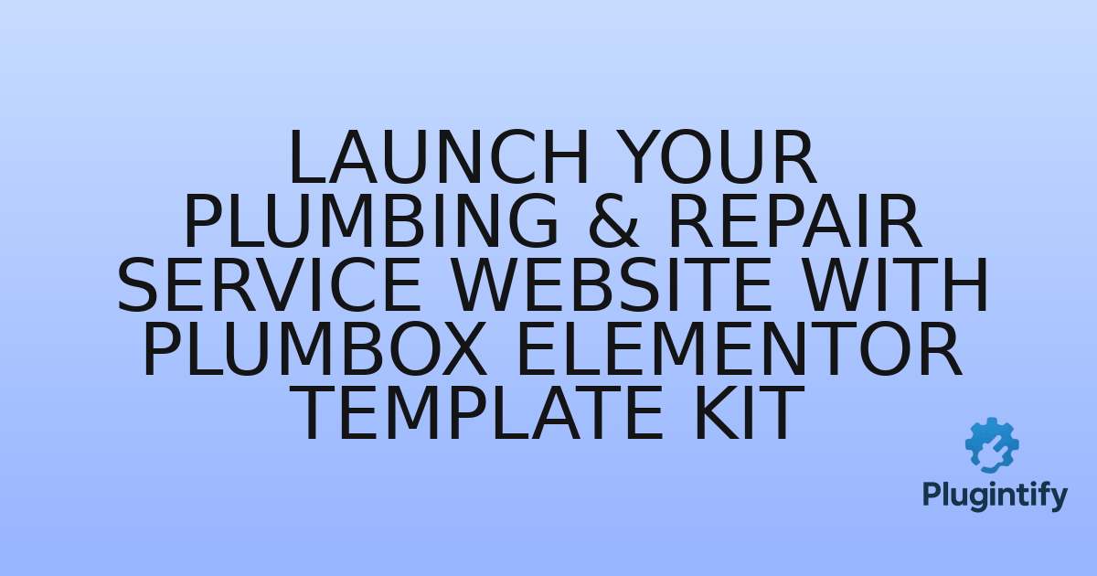 You are currently viewing Launch Your Plumbing & Repair Service Website with Plumbox Elementor Template Kit