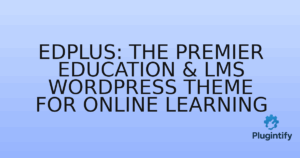 Read more about the article EdPlus: The Premier Education & LMS WordPress Theme for Online Learning