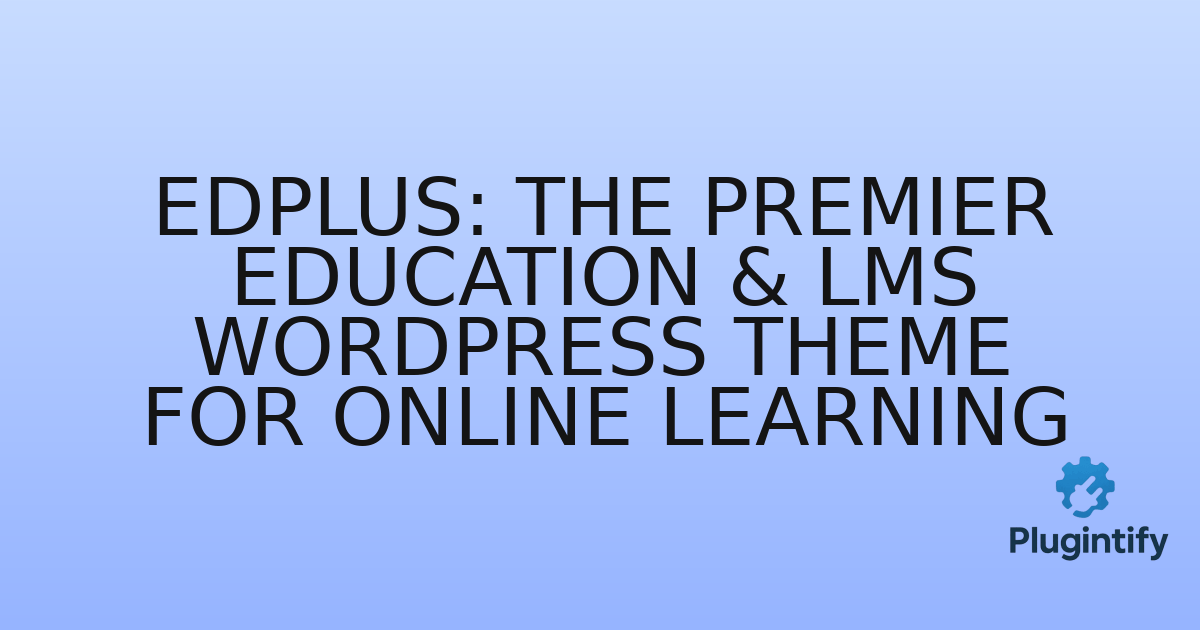 You are currently viewing EdPlus: The Premier Education & LMS WordPress Theme for Online Learning