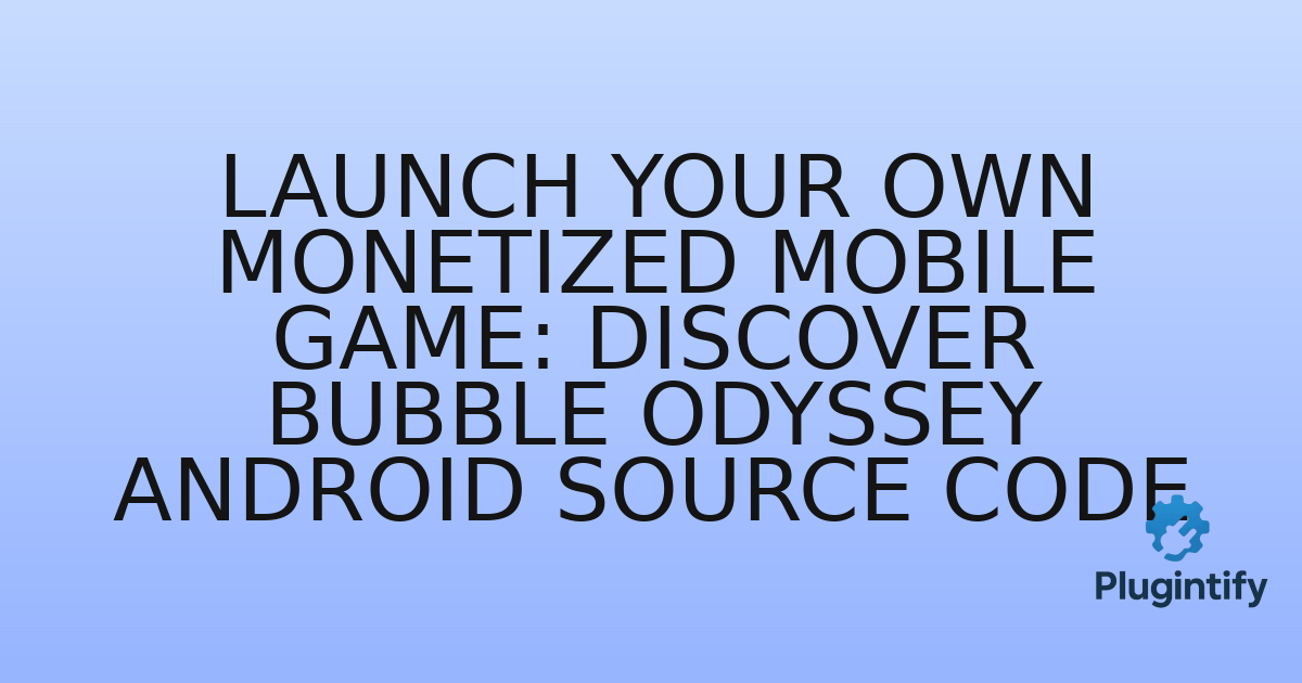 You are currently viewing Launch Your Own Monetized Mobile Game: Discover Bubble Odyssey Android Source Code