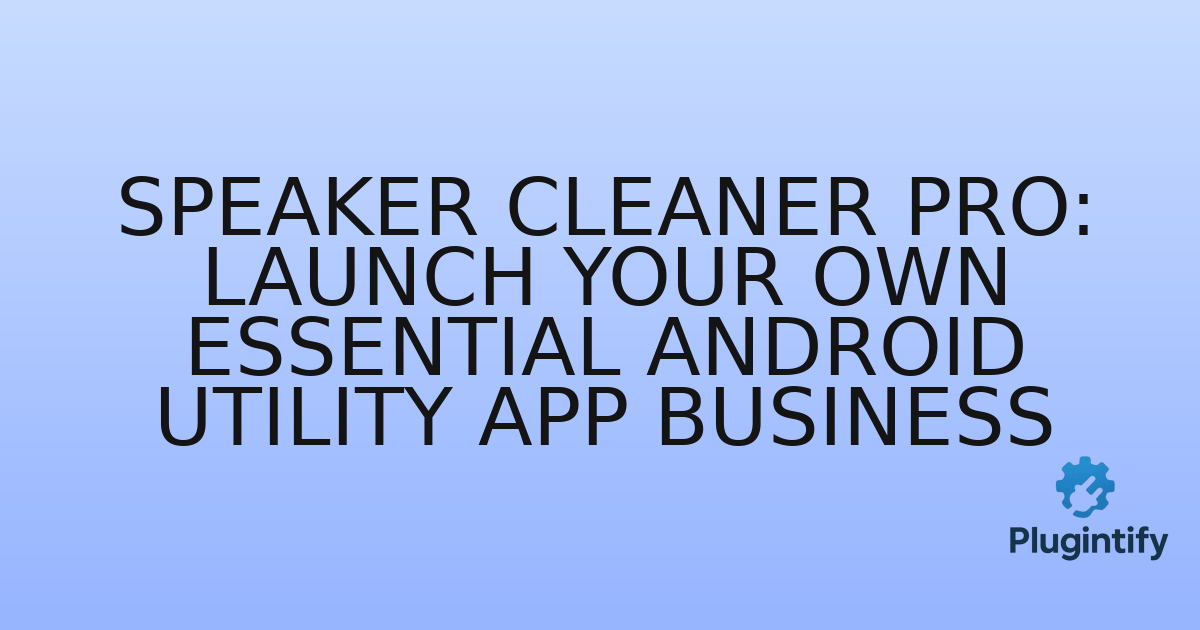 You are currently viewing Speaker Cleaner Pro: Launch Your Own Essential Android Utility App Business