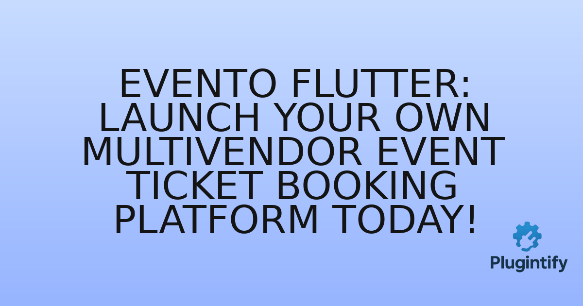You are currently viewing Evento Flutter: Launch Your Own Multivendor Event Ticket Booking Platform Today!