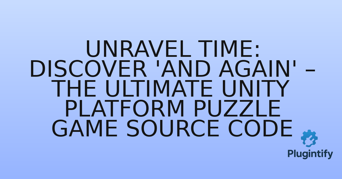 You are currently viewing Unravel Time: Discover ‘And Again’ – The Ultimate Unity Platform Puzzle Game Source Code