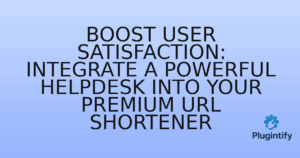 Read more about the article Boost User Satisfaction: Integrate a Powerful Helpdesk into Your Premium URL Shortener