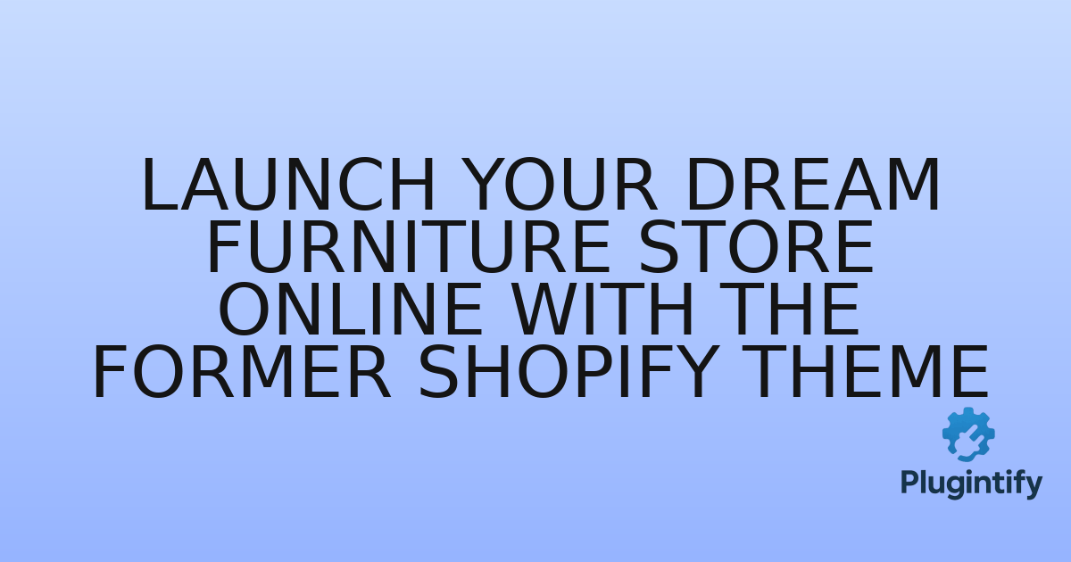 You are currently viewing Launch Your Dream Furniture Store Online with the Former Shopify Theme