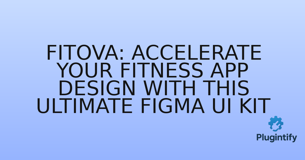 You are currently viewing FITOVA: Accelerate Your Fitness App Design with This Ultimate Figma UI Kit