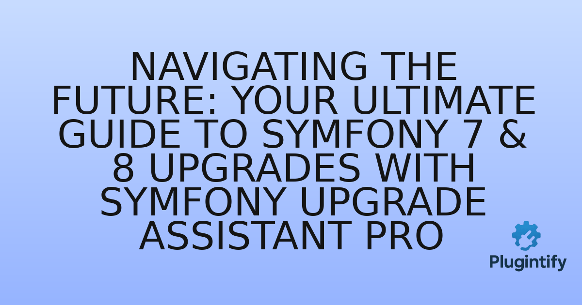 You are currently viewing Navigating the Future: Your Ultimate Guide to Symfony 7 & 8 Upgrades with Symfony Upgrade Assistant Pro