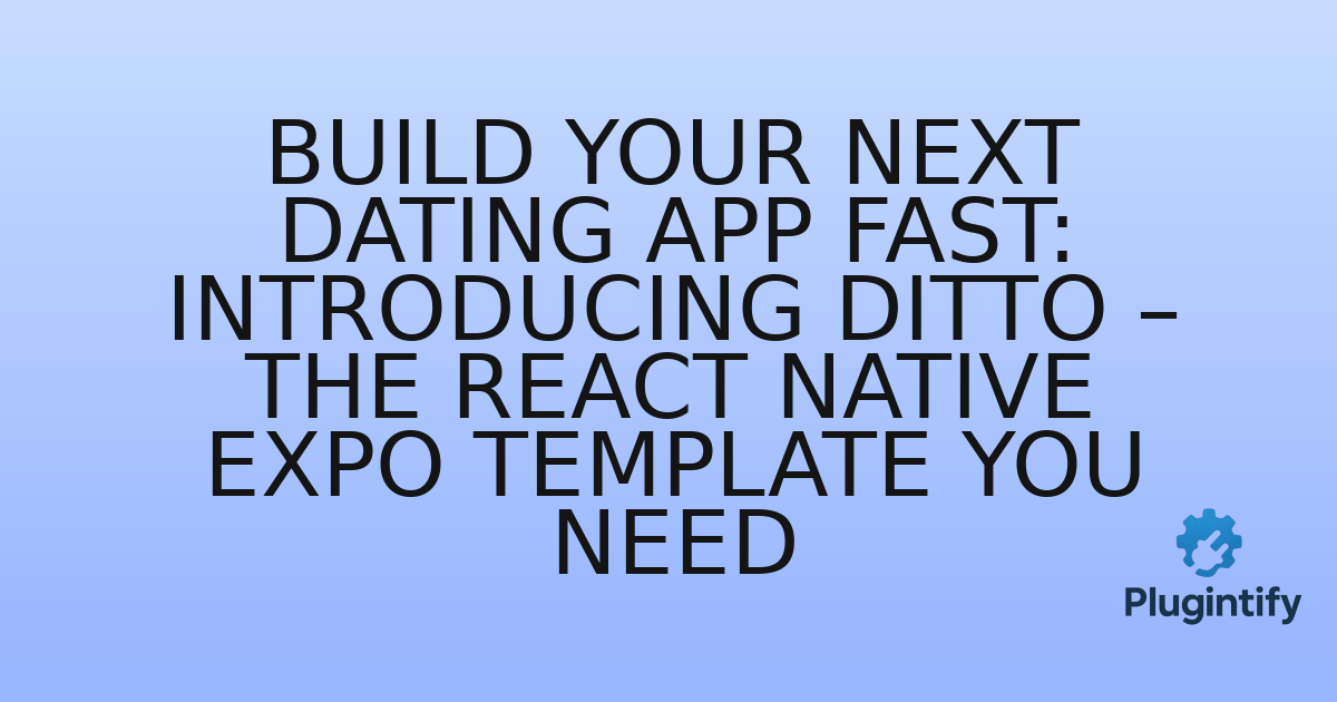 You are currently viewing Build Your Next Dating App Fast: Introducing Ditto – The React Native Expo Template You Need