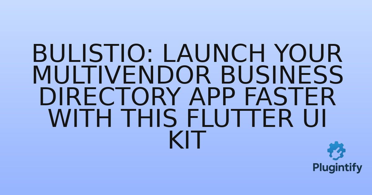 You are currently viewing Bulistio: Launch Your Multivendor Business Directory App Faster with This Flutter UI Kit