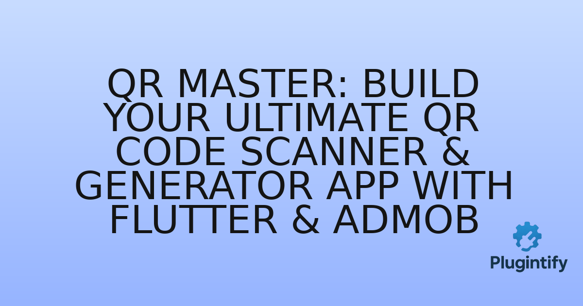 You are currently viewing QR Master: Build Your Ultimate QR Code Scanner & Generator App with Flutter & AdMob