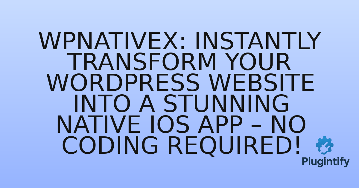 You are currently viewing WPNativeX: Instantly Transform Your WordPress Website into a Stunning Native iOS App – No Coding Required!