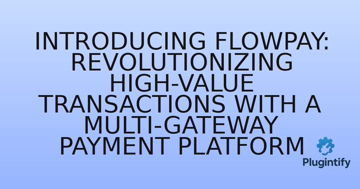 You are currently viewing Introducing FlowPay: Revolutionizing High-Value Transactions with a Multi-Gateway Payment Platform