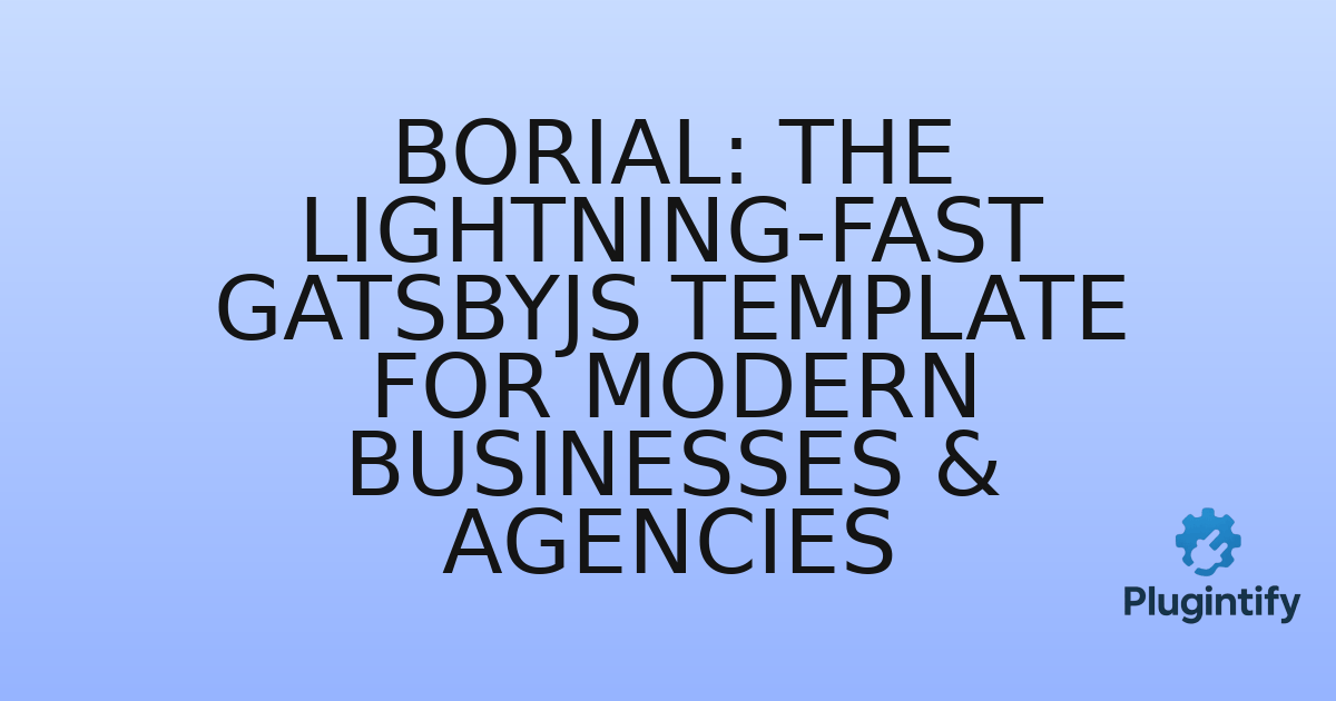 You are currently viewing Borial: The Lightning-Fast GatsbyJS Template for Modern Businesses & Agencies