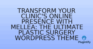 Read more about the article Transform Your Clinic’s Online Presence with Mellea: The Ultimate Plastic Surgery WordPress Theme