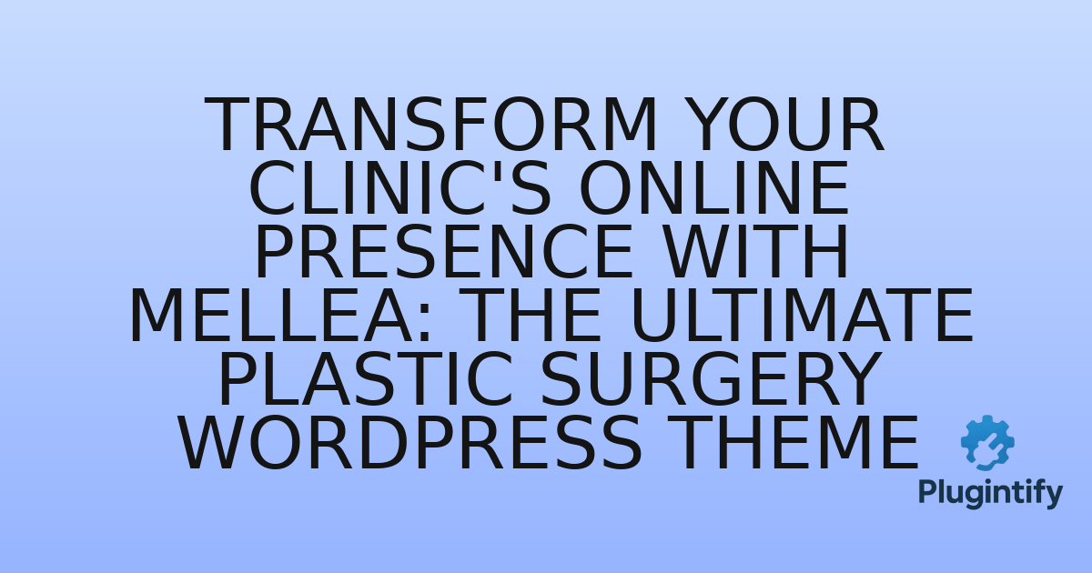 You are currently viewing Transform Your Clinic’s Online Presence with Mellea: The Ultimate Plastic Surgery WordPress Theme