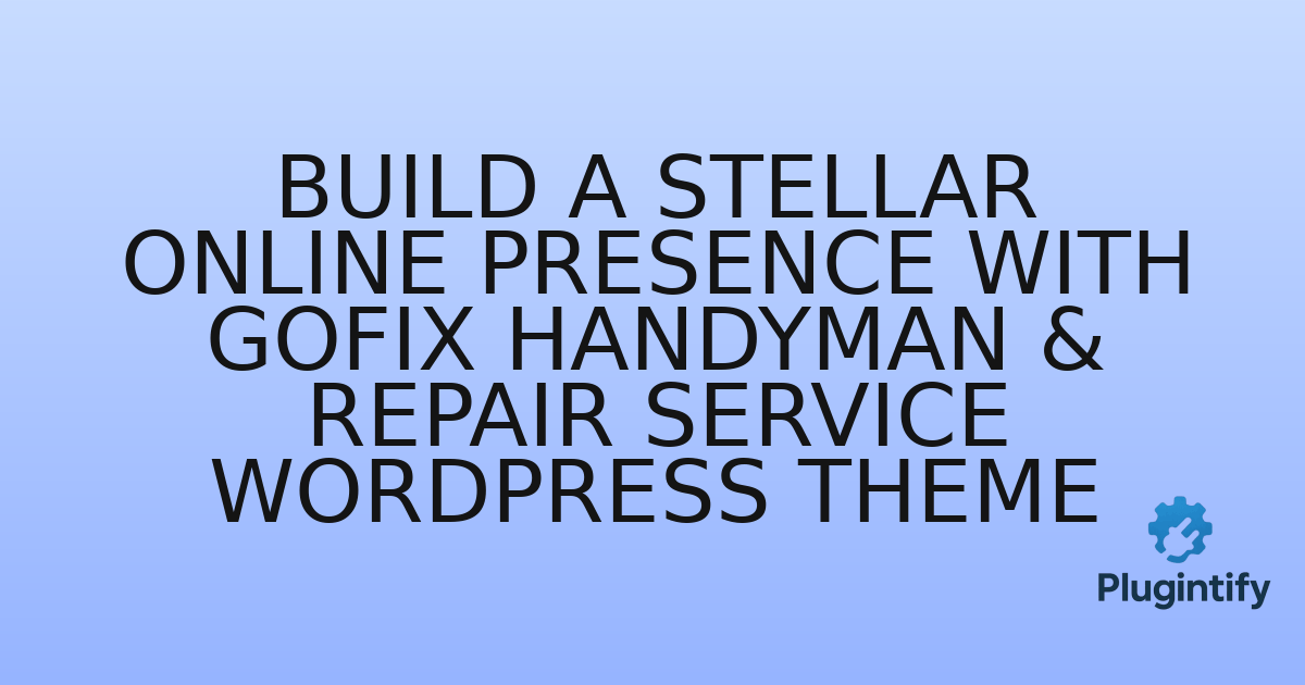 You are currently viewing Build a Stellar Online Presence with Gofix Handyman & Repair Service WordPress Theme