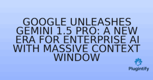 Read more about the article Google Unleashes Gemini 1.5 Pro: A New Era for Enterprise AI with Massive Context Window
