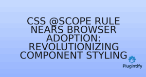 Read more about the article CSS @scope Rule Nears Browser Adoption: Revolutionizing Component Styling