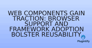 Read more about the article Web Components Gain Traction: Browser Support and Framework Adoption Bolster Reusability