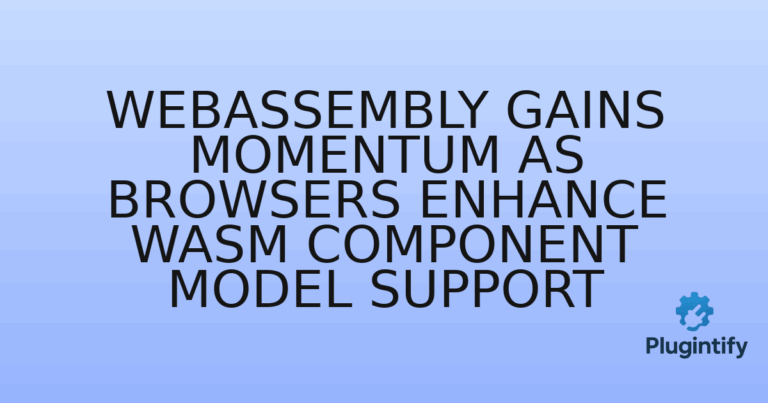 Read more about the article WebAssembly Gains Momentum as Browsers Enhance Wasm Component Model Support