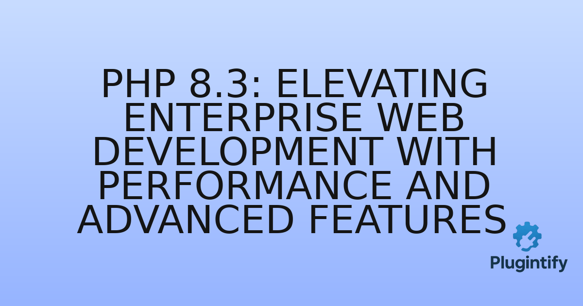 You are currently viewing PHP 8.3: Elevating Enterprise Web Development with Performance and Advanced Features