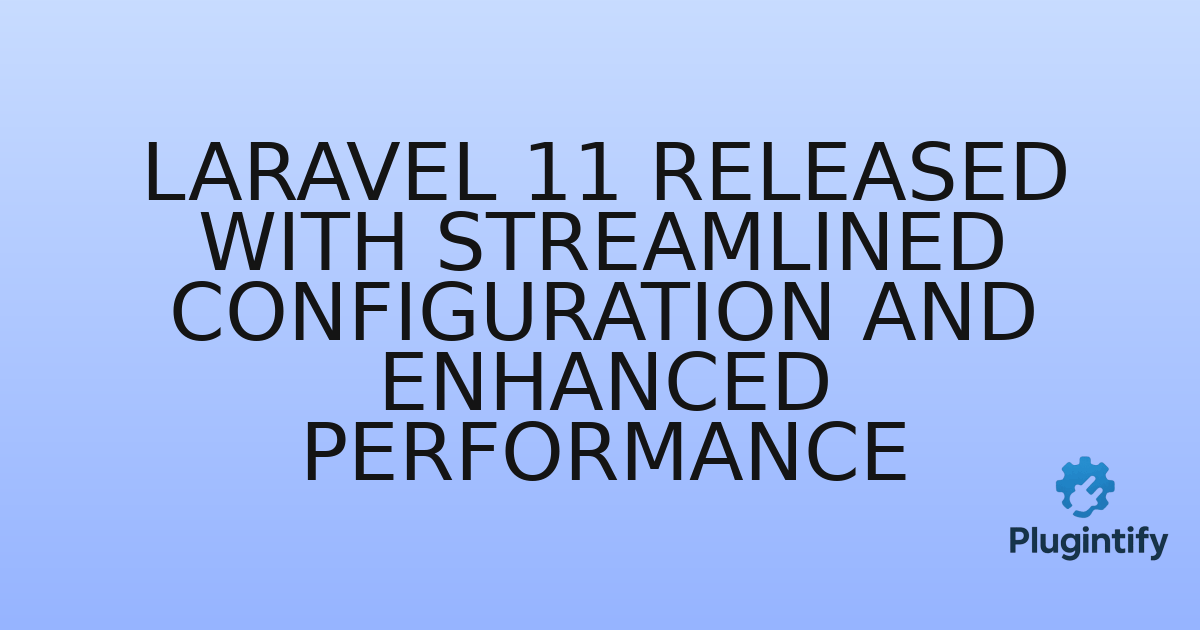 You are currently viewing Laravel 11 Released with Streamlined Configuration and Enhanced Performance