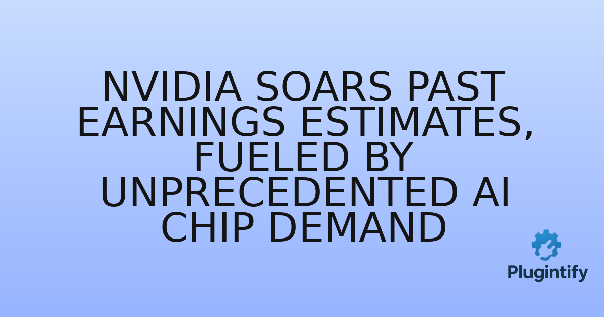 You are currently viewing NVIDIA Soars Past Earnings Estimates, Fueled by Unprecedented AI Chip Demand