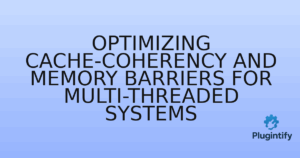 Read more about the article Optimizing Cache-Coherency and Memory Barriers for Multi-threaded Systems