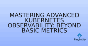 Read more about the article Mastering Advanced Kubernetes Observability: Beyond Basic Metrics