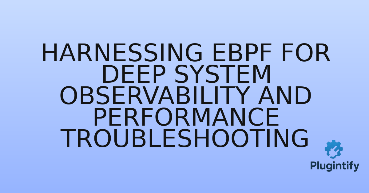 You are currently viewing Harnessing eBPF for Deep System Observability and Performance Troubleshooting