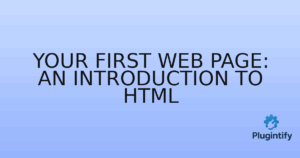 Read more about the article Your First Web Page: An Introduction to HTML