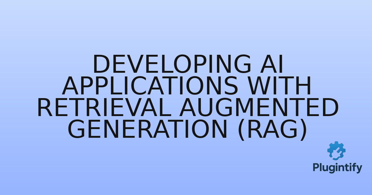 You are currently viewing Developing AI Applications with Retrieval Augmented Generation (RAG)