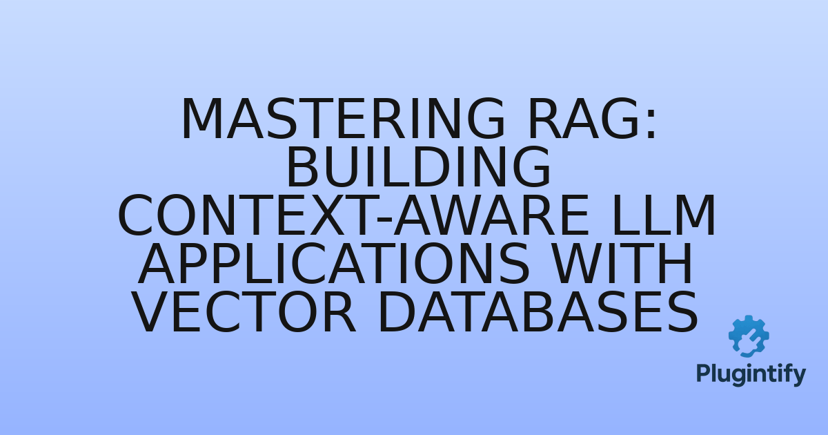 You are currently viewing Mastering RAG: Building Context-Aware LLM Applications with Vector Databases