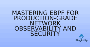 Read more about the article Mastering eBPF for Production-Grade Network Observability and Security
