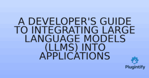 Read more about the article A Developer’s Guide to Integrating Large Language Models (LLMs) into Applications