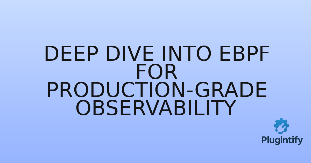 You are currently viewing Deep Dive into eBPF for Production-Grade Observability