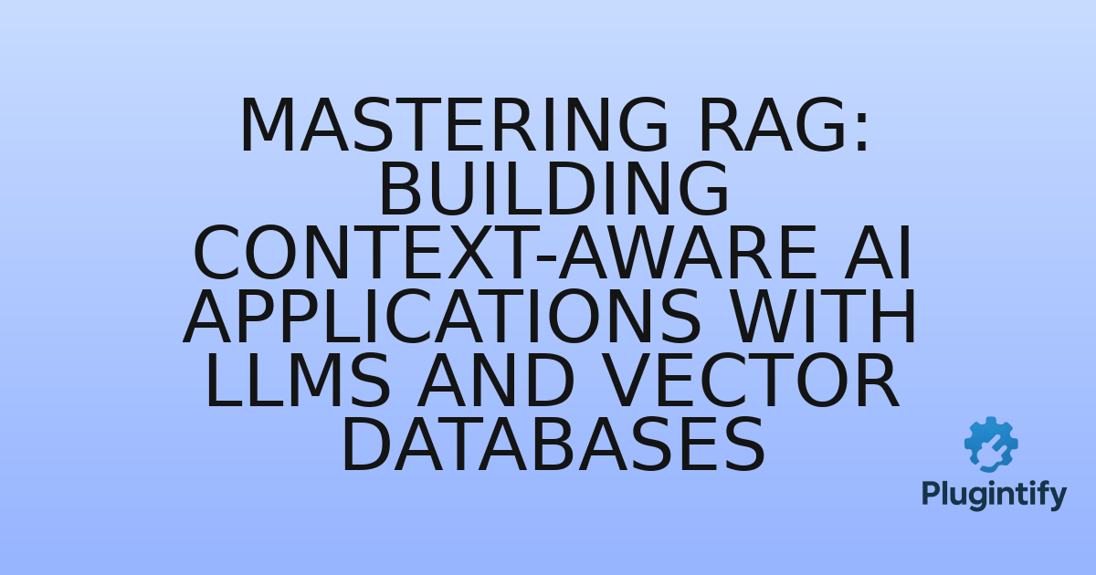You are currently viewing Mastering RAG: Building Context-Aware AI Applications with LLMs and Vector Databases
