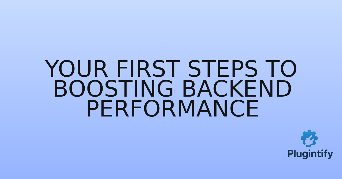 You are currently viewing Your First Steps to Boosting Backend Performance