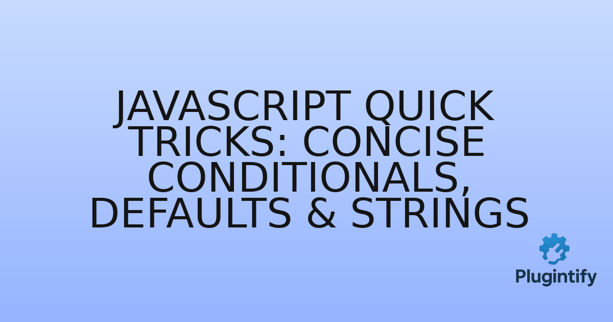 You are currently viewing JavaScript Quick Tricks: Concise Conditionals, Defaults & Strings