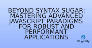 Read more about the article Beyond Syntax Sugar: Mastering Advanced JavaScript Paradigms for Robust and Performant Applications