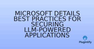 Read more about the article Microsoft Details Best Practices for Securing LLM-Powered Applications