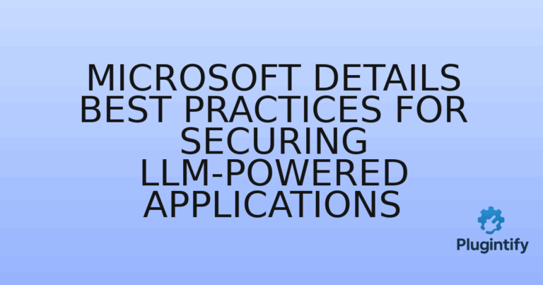 Read more about the article Microsoft Details Best Practices for Securing LLM-Powered Applications