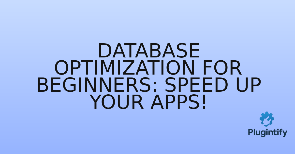 You are currently viewing Database Optimization for Beginners: Speed Up Your Apps!