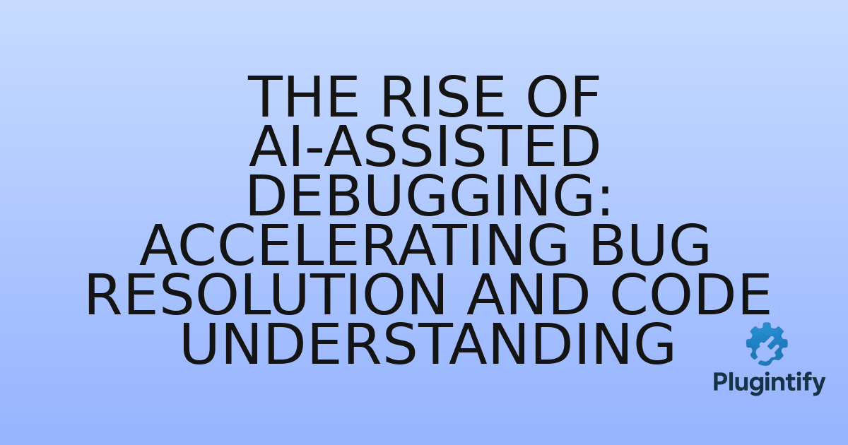 You are currently viewing The Rise of AI-Assisted Debugging: Accelerating Bug Resolution and Code Understanding