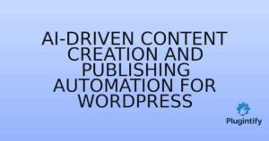 Read more about the article AI-Driven Content Creation and Publishing Automation for WordPress