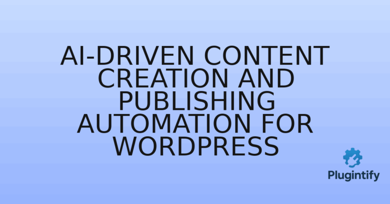 Read more about the article AI-Driven Content Creation and Publishing Automation for WordPress