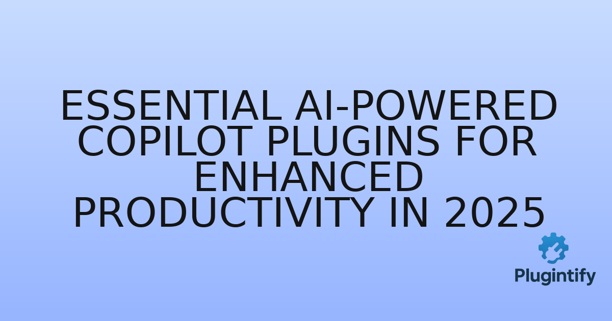 You are currently viewing Essential AI-Powered Copilot Plugins for Enhanced Productivity in 2025