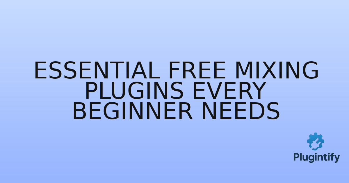 You are currently viewing Essential Free Mixing Plugins Every Beginner Needs