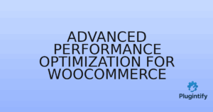 Read more about the article Advanced Performance Optimization for WooCommerce